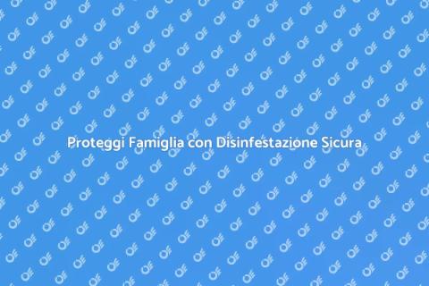 Disinfestazione Mirata Sicura per Famiglie