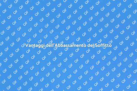 Abbassare il Soffitto: Vantaggi e Idee