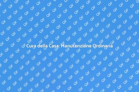 Manutenzione Ordinaria per la Casa