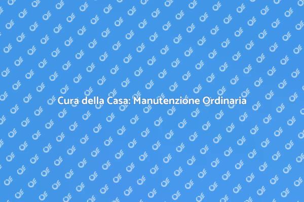 Manutenzione Ordinaria: Perché è Fondamentale