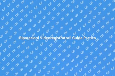 Riparazione Videoregistratore Efficace