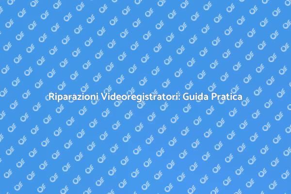 Videoregistratore: Tecniche di Riparazione