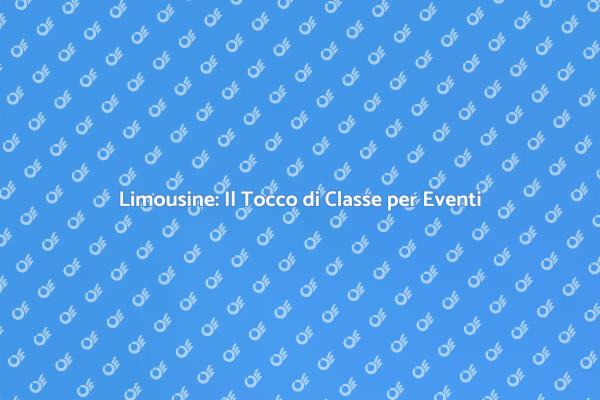 Limousine: Eleganza per Ogni Occasione