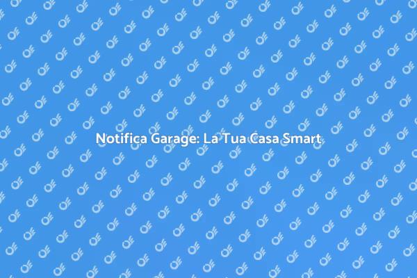 Garage Smart: Notifiche per Sicurezza