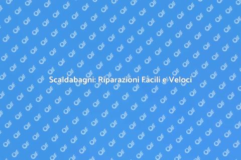 Riparazione Scaldabagni: Soluzioni Efficaci