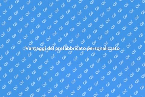 Costruire un prefabbricato su misura