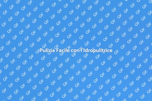 L'Idropulitrice per una Pulizia Efficace