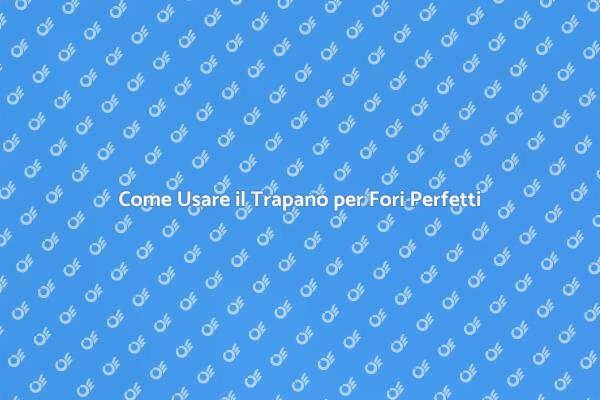 Fori Perfetti con il Trapano: Ecco Come