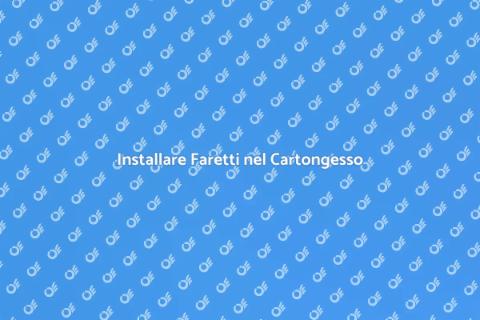 Faretti nel Cartongesso: Guida Pratica