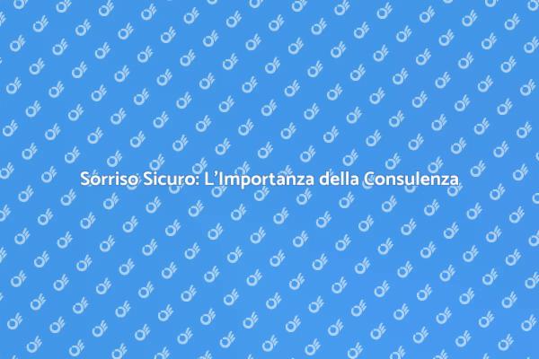 Perché Scegliere una Consulenza Odontoiatrica