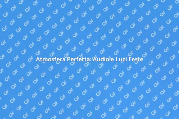 Audio e Luci: La Magia delle Feste