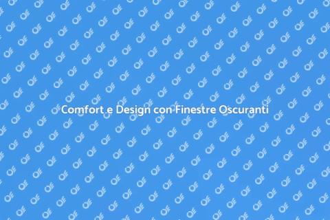 Finestre Oscuranti: Comfort e Stile