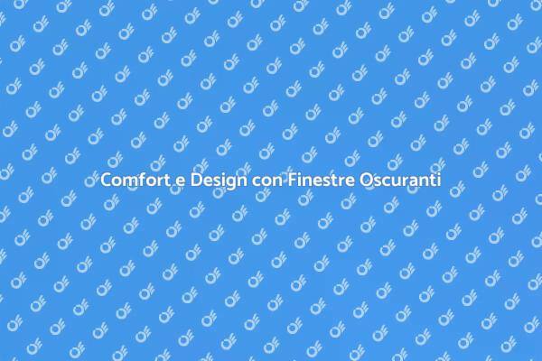 Trasforma la Tua Casa con Finestre Oscuranti