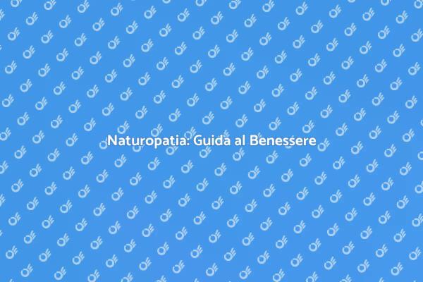 Naturopatia e Salute: Un Viaggio Naturale