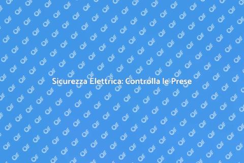 Verifica Prese Elettriche: Sicurezza Casa