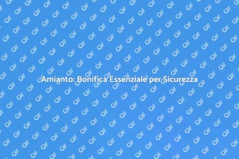 Bonifica Amianto Negli Impianti Edili
