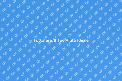 Tuttofare: Soluzioni per Ogni Esigenza