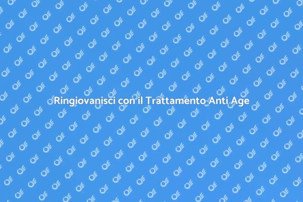 Ringiovanisci la Tua Pelle Oggi!