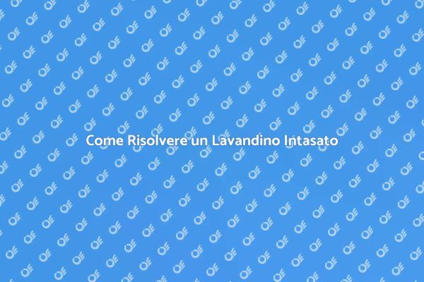 Lavandino Intasato? Ecco la Soluzione!