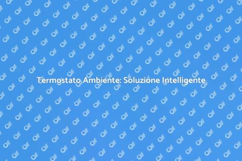 Termostato Ambiente: Comfort Ottimale