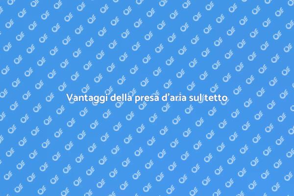 Perché installare una presa d'aria?