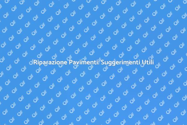 Guida alla Riparazione dei Pavimenti