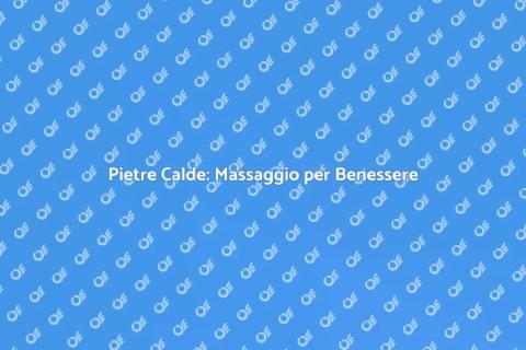 Massaggio Pietre Calde per Riequilibrio