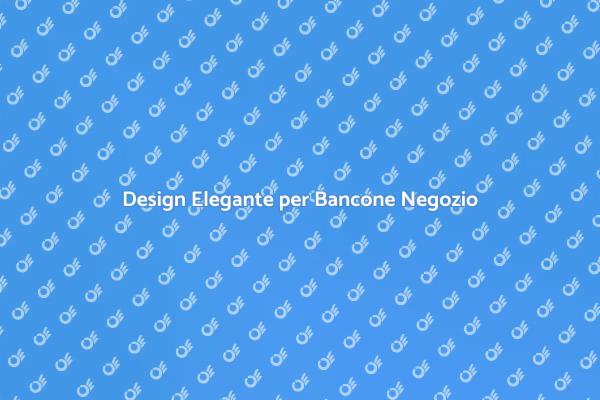 Un Bancone Elegante per il Tuo Negozio