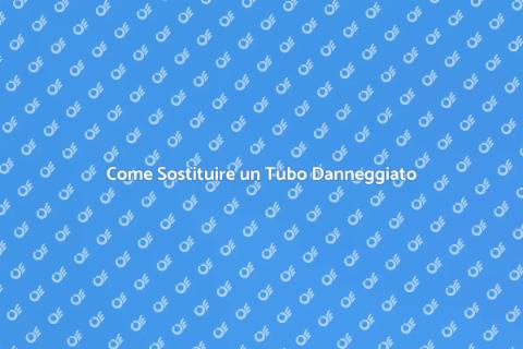 Sostituire un Tubo Danneggiato Facile