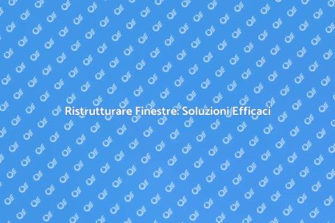Riparare Finestre: Guida Pratica
