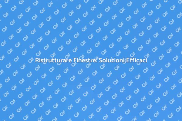 Finestre: Come Ripararle Facilmente