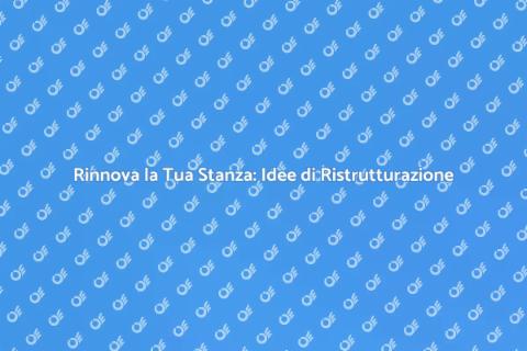 Ristrutturazione Stanza: Trasforma il Tuo Spazio