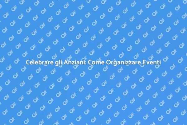 Organizzazione di Eventi per la Terza Età