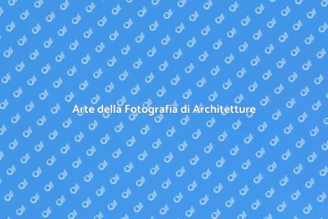 Fotografia di Architetture: Arte Visiva