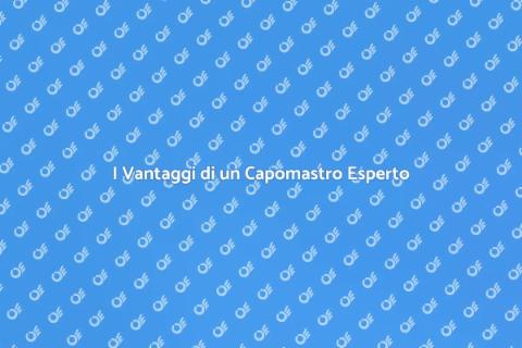Assumere un Capomastro: Vantaggi
