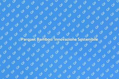 Parquet Bamboo: Scelta Eco-Friendly