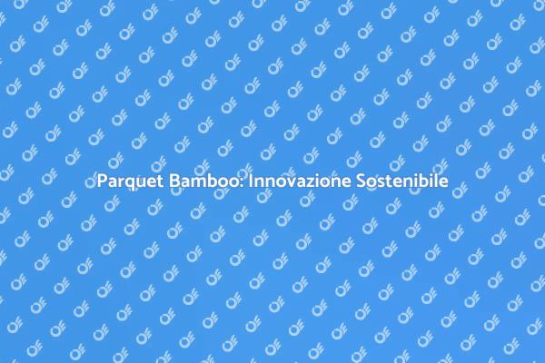 Parquet Bamboo: La Rivoluzione Verde