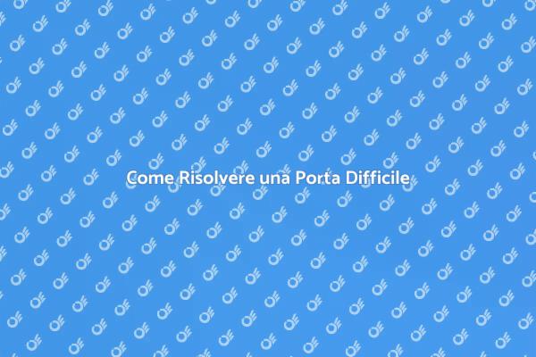Soluzioni per Porte che Non Si Aprono