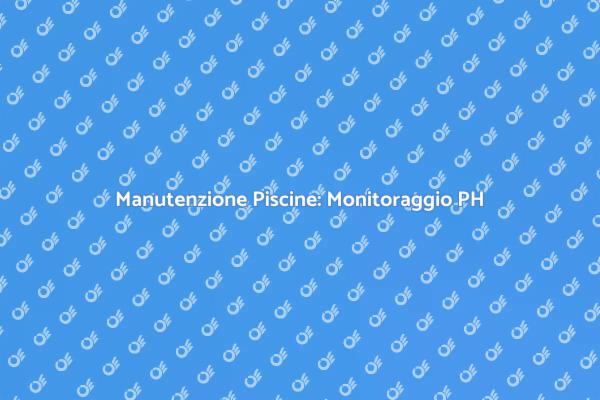 La Cura Facile delle Piscine