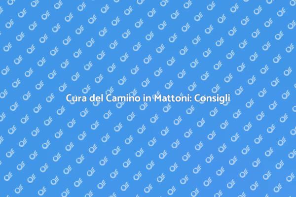 Come Mantenere il Tuo Camino in Mattoni