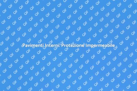 Protezione Impermeabile Pavimenti Interni