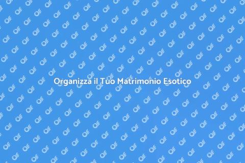 Matrimoni Esotici: Sogni da Realizzare