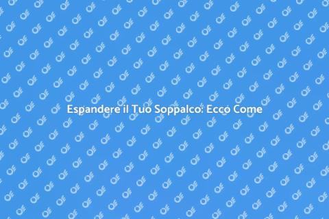 Ampliare un Soppalco Esistente