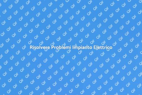 Diagnosi Problemi Impianto Elettrico