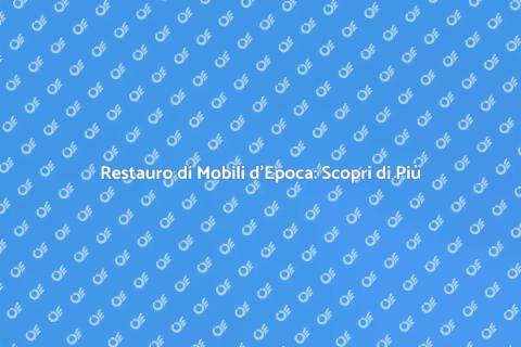 Rinnova il Tuo Mobile d'Epoca