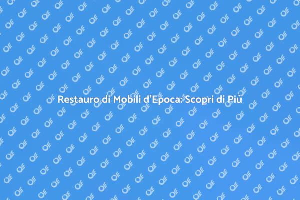 Ristrutturazione di Mobili Antichi