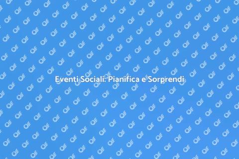 Organizzazione Eventi Sociali Indimenticabili