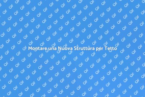 Installare una Struttura per un Tetto