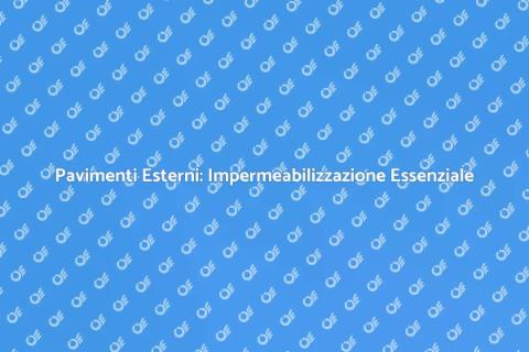Impermeabilizzazione Pavimenti Esterni