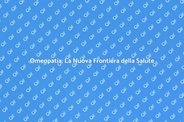 Omeopatia: Un Servizio per il Tuo Benessere